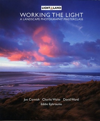 Working the Light: A Landscape Photography Masterclass by Cornish, Waite, Ward, Ephraums