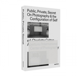product Public, Private, Secret: On Photography and the Configuration of Self By Charlotte Cotton